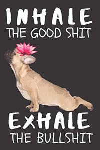 Inhale the Good Shit Exhale the Bad Shit