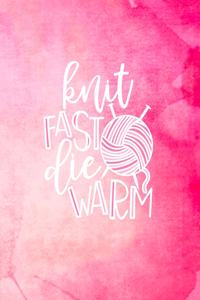 Knit Fast Die Warm