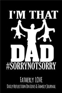 I'm That Dad #SorryNotSorry: Fatherly Love - Daily Quotes and Reflection On Love and Family Lined Journal Notebook