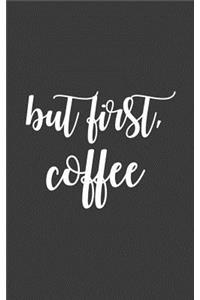 But First, Coffee