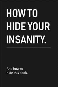 how to hide your insanity