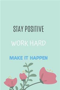 Stay Positive Work Hard Make It Happen