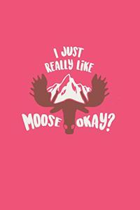 I Just Really Like Moose Okay