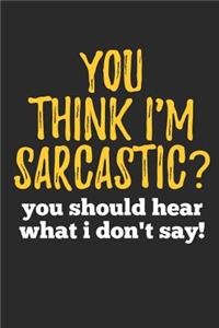 You Think I'm Sarcastic