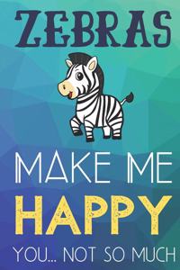 Zebras Make Me Happy You Not So Much