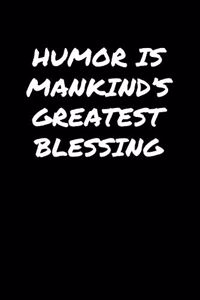 Humor Is Mankind's Greatest Blessing�