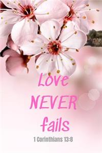 Love never fails - 1 Corinthians 13