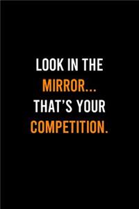 Look In The Mirror Thats Your Competition