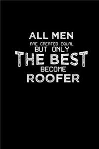 All men are created equal but only the best become roofer