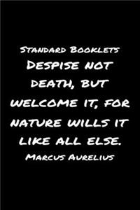 Standard Booklets Despise Not Death but Welcome It for Nature Wills It Like All Else Marcus Aurelius