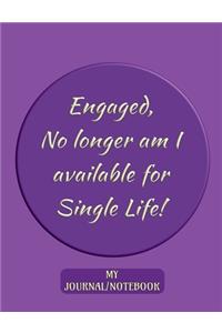 Engaged - No longer am I available for Single Life! - My Journal/Notebook