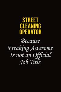 Street Cleaning Operator Because Freaking Awesome Is Not An Official Job Title
