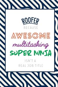 Roofer Because Awesome Multitasking Super Ninja Isn't A Real Job Title