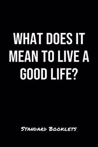 What Does It Mean To Live A Good Life?