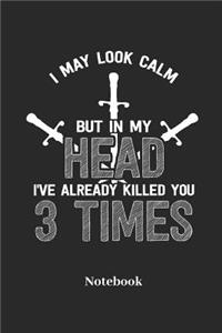 I May Look Calm But in My Head I've Already Killed You 3 Times Notebook: Lined Journal for Annoyed and Sarcastic People - Paperback, Diary Gift for Men, Women and Children