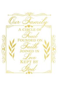Our Family a Circle of Trust Founded on Faith Joined in Love Kept by God