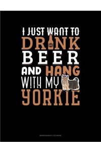 I Just Want To Drink Beer & Hang With My Yorkie