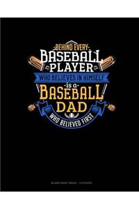 Behind Every Baseball Player Who Believes In Himself Is A Baseball Dad Who Believed First: Blank Sheet Music - 12 Staves