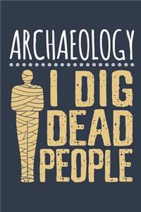 Archaeology I Dig Dead People