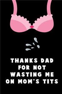 Thanks Dad For Not Wasting me on Mom's Tits