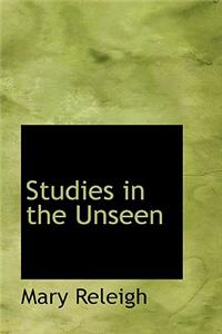 Studies in the Unseen