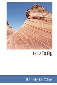 How to Fly