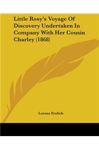 Little Rosy's Voyage Of Discovery Undertaken In Company With Her Cousin Charley (1868)