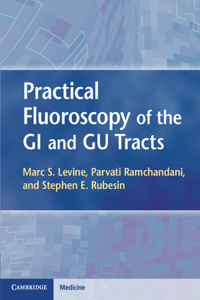 Practical Fluoroscopy of the GI and Gu Tracts