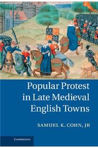 Popular Protest in Late Medieval English Towns