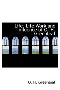 Life, Life Work and Influence of O. H. Greenleaf
