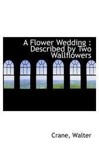 A Flower Wedding: Described by Two Wallflowers