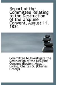 Report of the Committee Relating to the Destruction of the Ursuline Convent, August 11, 1834