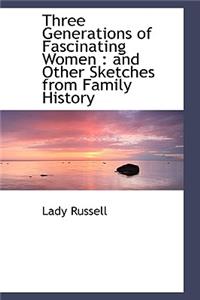Three Generations of Fascinating Women