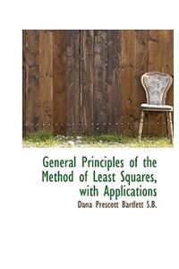 General Principles of the Method of Least Squares, with Applications