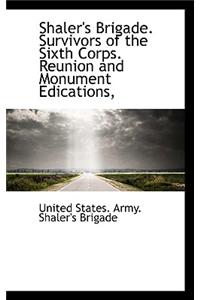 Shaler's Brigade. Survivors of the Sixth Corps. Reunion and Monument Edications,