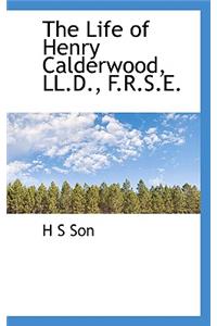 The Life of Henry Calderwood, LL.D., F.R.S.E.