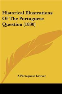 Historical Illustrations Of The Portuguese Question (1830)