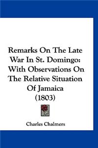 Remarks On The Late War In St. Domingo