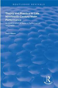 Theory and Practice in Late Nineteenth-Century Violin Performance: An Examination of Style in Performance, 1850-1900