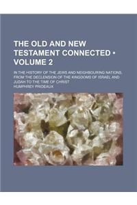 The Old and New Testament Connected (Volume 2); In the History of the Jews and Neighbouring Nations, from the Declension of the Kingdoms of Israel and Judah to the Time of Christ