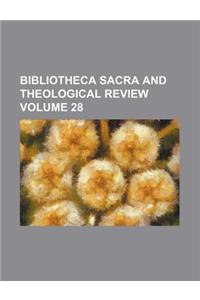 Bibliotheca Sacra and Theological Review Volume 28