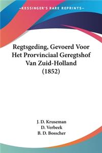 Regtsgeding, Gevoerd Voor Het Prorvinciaal Geregtshof Van Zuid-Holland (1852)