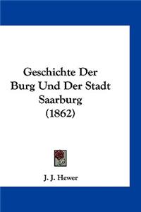 Geschichte Der Burg Und Der Stadt Saarburg (1862)