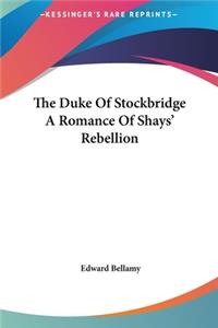 The Duke of Stockbridge a Romance of Shays' Rebellion