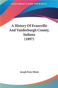 History Of Evansville And Vanderburgh County, Indiana (1897)