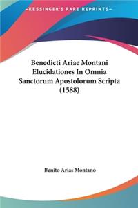 Benedicti Ariae Montani Elucidationes in Omnia Sanctorum Apostolorum Scripta (1588)