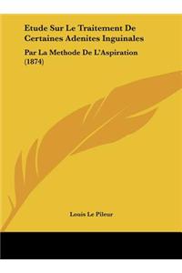 Etude Sur Le Traitement de Certaines Adenites Inguinales