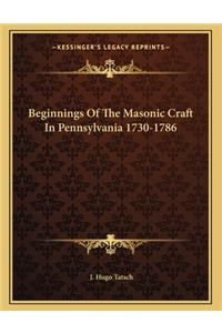 Beginnings of the Masonic Craft in Pennsylvania 1730-1786