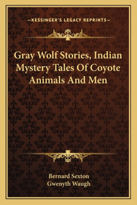 Gray Wolf Stories, Indian Mystery Tales of Coyote Animals and Men