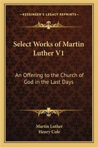 Select Works of Martin Luther V1